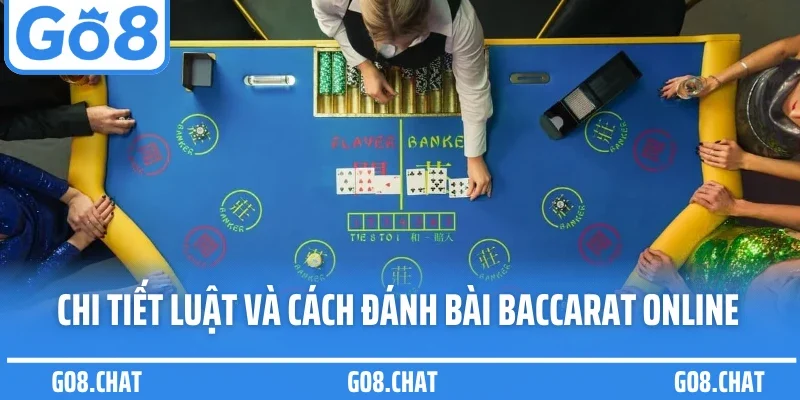 Chi tiết luật và cách đánh bài baccarat online